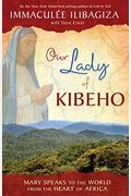 Our Lady Of Kibeho: Mary Speaks To The World From The Heart Of Africa