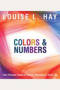 Colors & Numbers: Your Personal Guide To Positive Vibrations In Daily Life