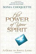The Power Of Your Spirit: A Guide To Joyful Living