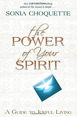 The Power of Your Spirit: A Guide to Joyful Living The Power of Your Spirit: A Guide to Joyful Living