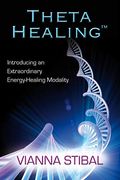 Thetahealing(R): Introducing An Extraordinary Energy Healing Modality