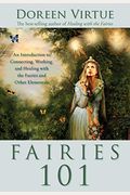 Fairies 101: An Introduction To Connecting, Working, And Healing With The Fairies And Other Elementals