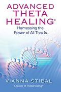 Advanced Thetahealing: Harnessing The Power Of All That Is