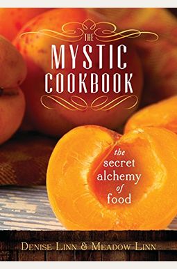 The Mystic Cookbook: The Secret Alchemy of Food The Mystic Cookbook: The Secret Alchemy of Food