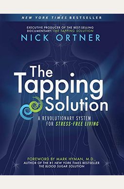 The Tapping Solution: A Revolutionary System For Stress-Free Living The Tapping Solution: A Revolutionary System For Stress-Free Living