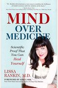 Mind Over Medicine: Scientific Proof That You Can Heal Yourself
