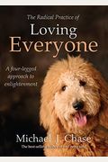 The Radical Practice Of Loving Everyone: A Four-Legged Approach To Enlightenment