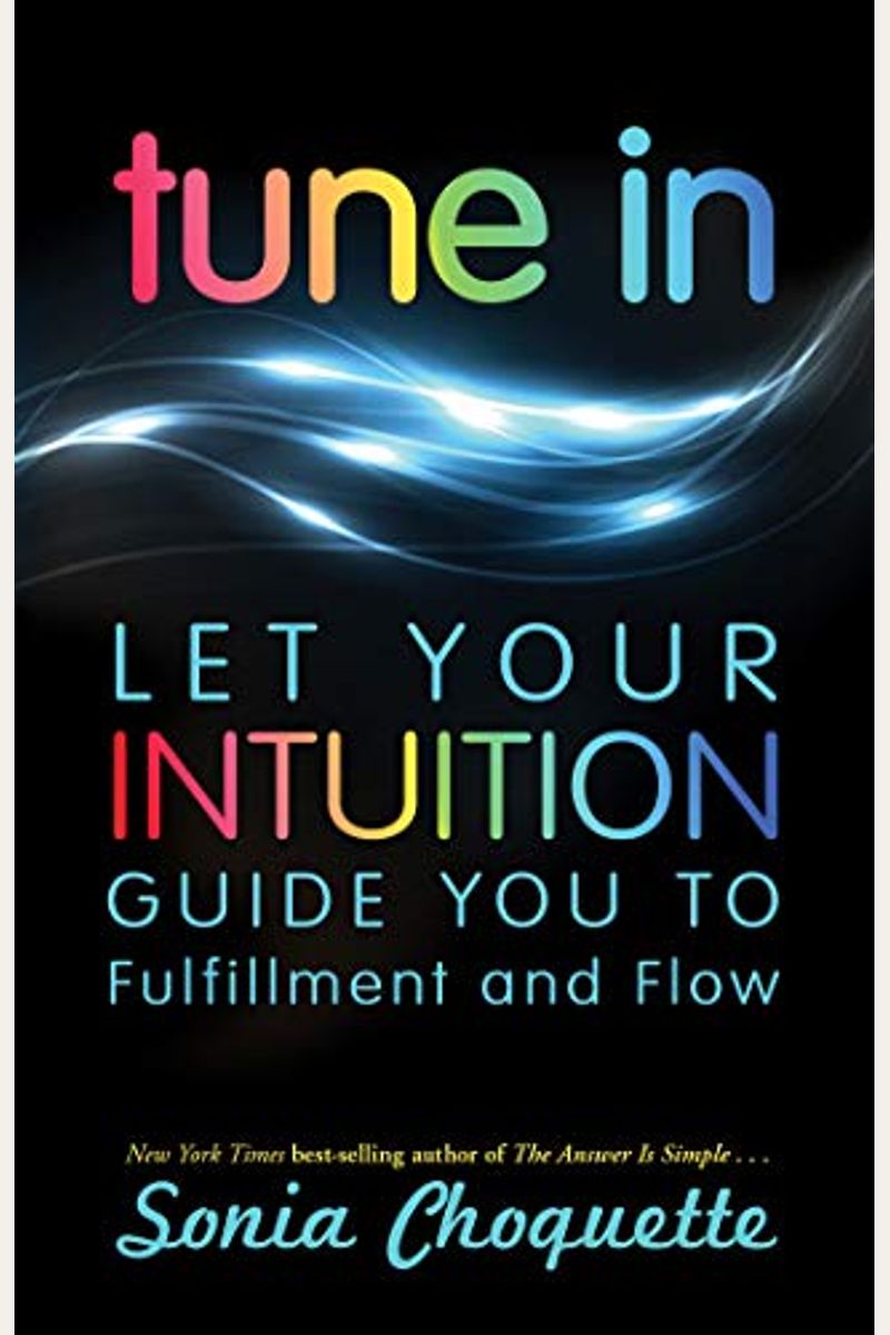 Tune In: Let Your Intuition Guide You To Fulfillment And Flow