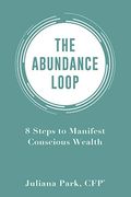 The Abundance Loop: 8 Steps to Manifest Conscious Wealth