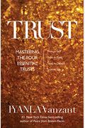 Trust: Mastering The Four Essential Trusts: Trust In Self, Trust In God, Trust In Others, Trust In Life