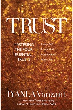 Trust: Mastering The Four Essential Trusts: Trust In Self, Trust In God, Trust In Others, Trust In Life Trust: Mastering The Four Essential Trusts: Trust In Self, Trust In God, Trust In Others, Trust In Life