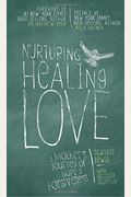 Nurturing Healing Love: A Mother's Journey Of Hope And Forgiveness