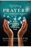 Uplifting Prayers To Light Your Way: 200 Invocations For Challenging Times