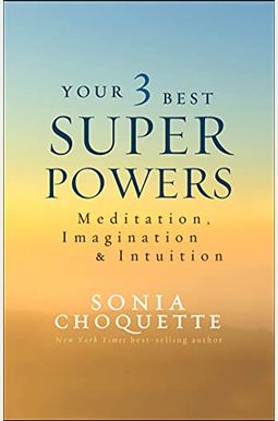 Your 3 Best Super Powers: Meditation, Imagination & Intuition Your 3 Best Super Powers: Meditation, Imagination & Intuition