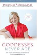 Goddesses Never Age: The Secret Prescription For Radiance, Vitality, And Well-Being