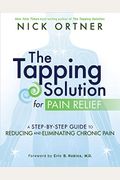 The Tapping Solution For Pain Relief: A Step-By-Step Guide To Reducing And Eliminating Chronic Pain