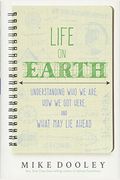 Life On Earth: Understanding Who We Are, How We Got Here, And What May Lie Ahead