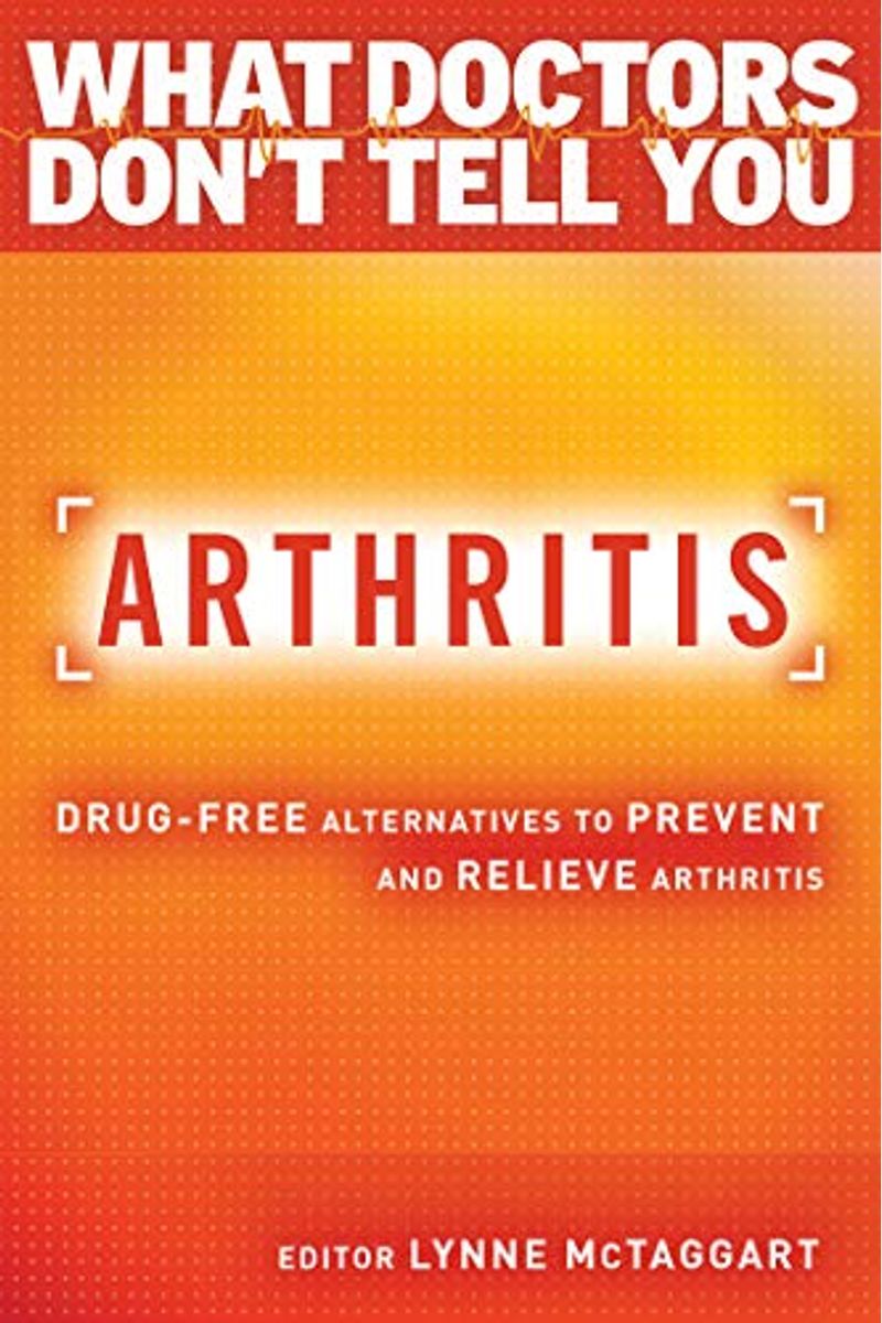 Arthritis: Drug-Free Alternatives To Prevent And Reverse Arthritis