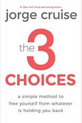 The 3 Choices: Simple Practices to Transform Pain Into Power