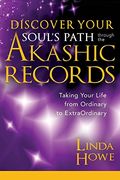 Discover Your Soul's Path Through The Akashic Records: Taking Your Life From Ordinary To Extraordinary