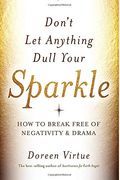 Don't Let Anything Dull Your Sparkle: How To Break Free Of Negativity And Drama