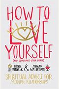 How To Love Yourself (And Sometimes Other People): Spiritual Advice For Modern Relationships