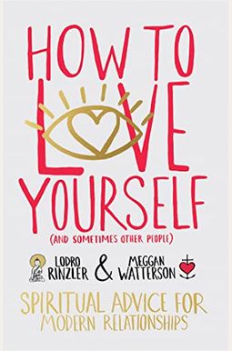 How To Love Yourself (And Sometimes Other People): Spiritual Advice For Modern Relationships How To Love Yourself (And Sometimes Other People): Spiritual Advice For Modern Relationships