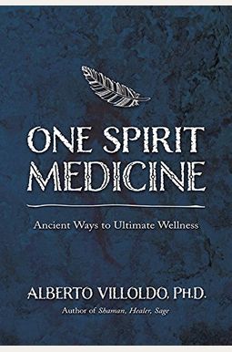 One Spirit Medicine: Ancient Ways To Ultimate One Spirit Medicine: Ancient Ways To Ultimate