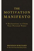 The Motivation Manifesto: 9 Declarations To Claim Your Personal Power