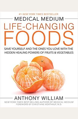Medical Medium Life-Changing Foods: Save Yourself And The Ones You Love With The Hidden Healing Powers Of Fruits & Vegetables Medical Medium Life-Changing Foods: Save Yourself And The Ones You Love With The Hidden Healing Powers Of Fruits & Vegetables