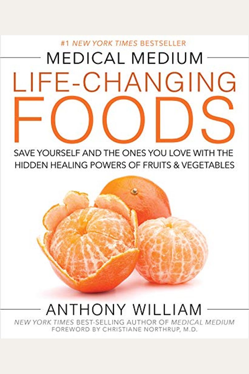 Medical Medium Life-Changing Foods: Save Yourself And The Ones You Love With The Hidden Healing Powers Of Fruits & Vegetables