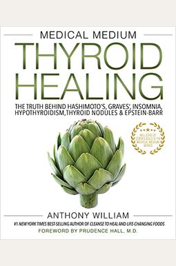 Medical Medium Thyroid Healing: The Truth Behind Hashimoto's, Graves', Insomnia, Hypothyroidism, Thyroid Nodules & Epstein-Barr Medical Medium Thyroid Healing: The Truth Behind Hashimoto's, Graves', Insomnia, Hypothyroidism, Thyroid Nodules & Epstein-Barr