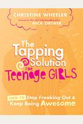 The Tapping Solution For Teenage Girls: How To Stop Freaking Out And Keep Being Awesome