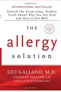 The Allergy Solution: Unlock The Surprising, Hidden Truth About Why You Are Sick And How To Get Well