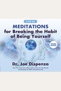 Meditations For Breaking The Habit Of Being Yourself: Revised Edition