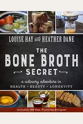 Bone Broth Secret: A Culinary Adventure in Health, Beauty, and Longevity