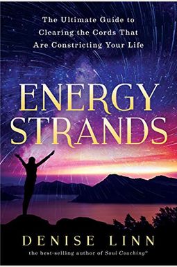 Energy Strands: The Ultimate Guide to Clearing the Cords That Are Constricting Your Life Energy Strands: The Ultimate Guide to Clearing the Cords That Are Constricting Your Life