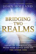 Bridging Two Realms: Learn To Communicate With Your Loved Ones On The Other-Side