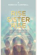Rise Sister Rise: A Guide To Unleashing The Wise, Wild Woman Within