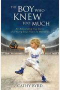 The Boy Who Knew Too Much: An Astounding True Story of a Young Boy's Past-Life Memories