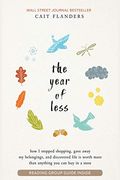 The Year of Less: How I Stopped Shopping, Gave Away My Belongings, and Discovered Life Is Worth More Than Anything You Can Buy in a Stor