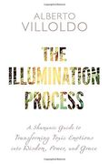 The Illumination Process: A Shamanic Guide To Transforming Toxic Emotions Into Wisdom, Power, And Grace