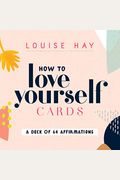 How To Love Yourself Cards: A Deck Of 64 Affirmations