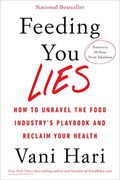 Feeding You Lies: How To Unravel The Food Industry's Playbook And Reclaim Your Health