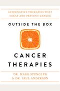 Outside The Box Cancer Therapies: Alternative Therapies That Treat And Prevent Cancer