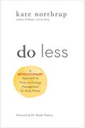Do Less: The Unexpected Strategy for Women to Get More of What They Want in Work and Life