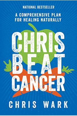 Chris Beat Cancer: A Comprehensive Plan For Healing Naturally Chris Beat Cancer: A Comprehensive Plan For Healing Naturally