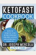 Ketofast Cookbook: Recipes for Intermittent Fasting and Timed Ketogenic Meals from a World-Class Doctor and an Internationally Renowned C