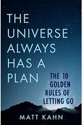 The Universe Always Has A Plan: The 10 Golden Rules Of Letting Go