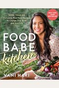Food Babe Kitchen: More Than 100 Delicious, Real Food Recipes To Change Your Body And Your Life: The New York Times Bestseller